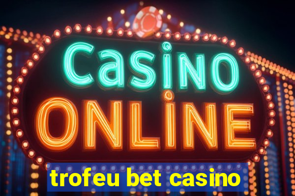 trofeu bet casino